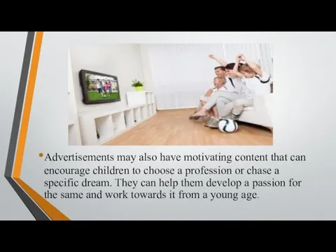 Advertisements may also have motivating content that can encourage children