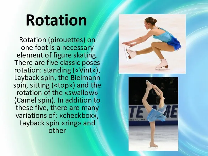 Rotation Rotation (pirouettes) on one foot is a necessary element