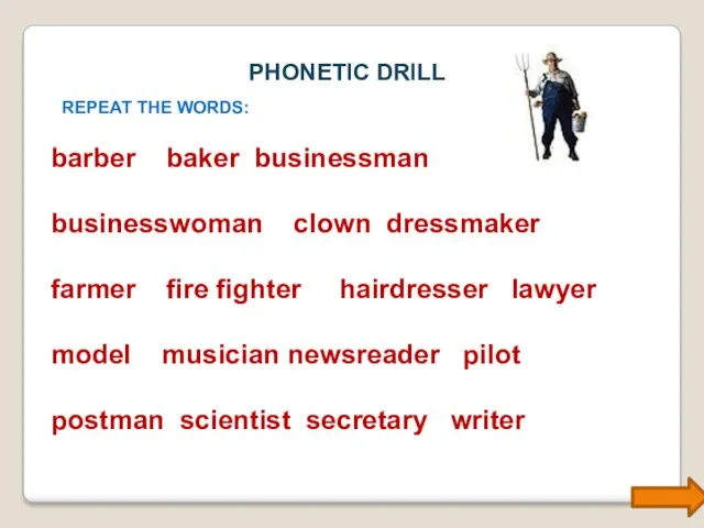 PHONETIC DRILL REPEAT THE WORDS: barber baker businessman businesswoman clown