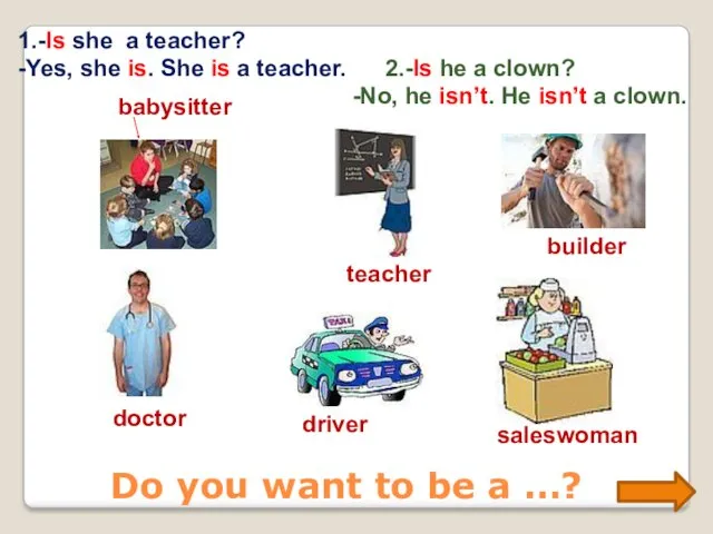 Do you want to be a …? babysitter teacher builder