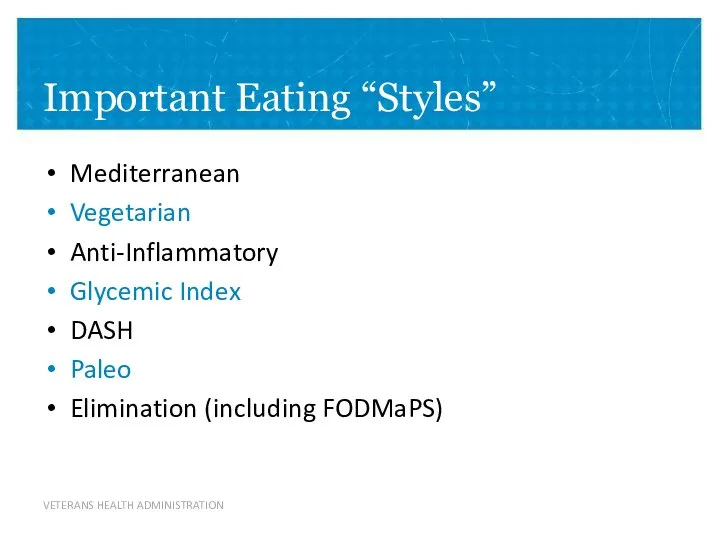 Important Eating “Styles” Mediterranean Vegetarian Anti-Inflammatory Glycemic Index DASH Paleo Elimination (including FODMaPS)