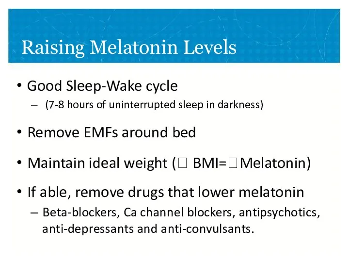Raising Melatonin Levels Good Sleep-Wake cycle (7-8 hours of uninterrupted