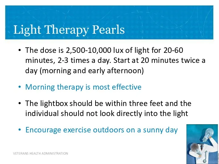 Light Therapy Pearls The dose is 2,500-10,000 lux of light