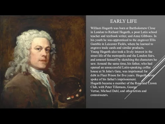 EARLY LIFE William Hogarth was born at Bartholomew Close in