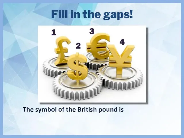 Fill in the gaps! The symbol of the British pound is