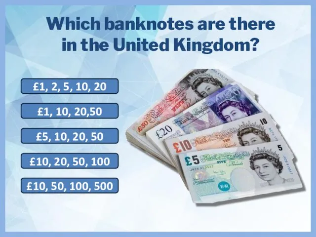 Which banknotes are there in the United Kingdom? £5, 10,