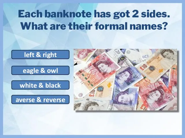 Each banknote has got 2 sides. What are their formal