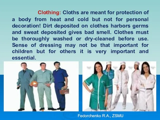 Clothing: Cloths are meant for protection of a body from