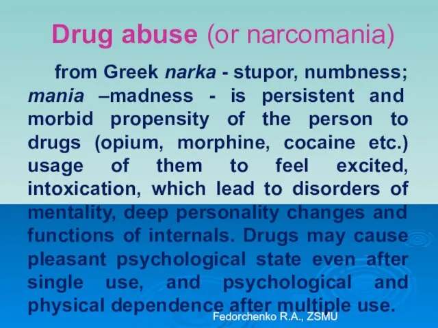 Drug abuse (or narcomania) from Greek narka - stupor, numbness;