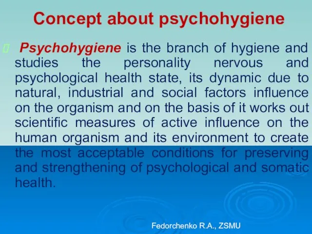 Concept about psychohygiene Psychohygiene is the branch of hygiene and