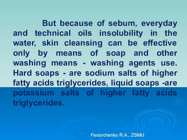 But because of sebum, everyday and technical oils insolubility in