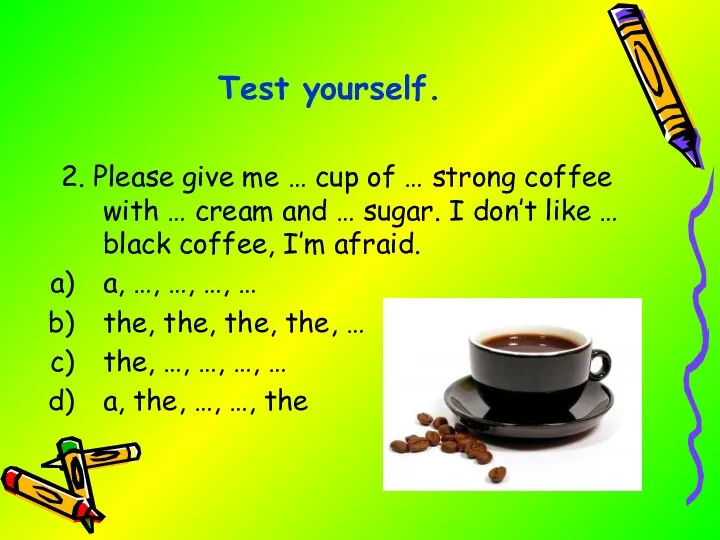 2. Please give me … cup of … strong coffee