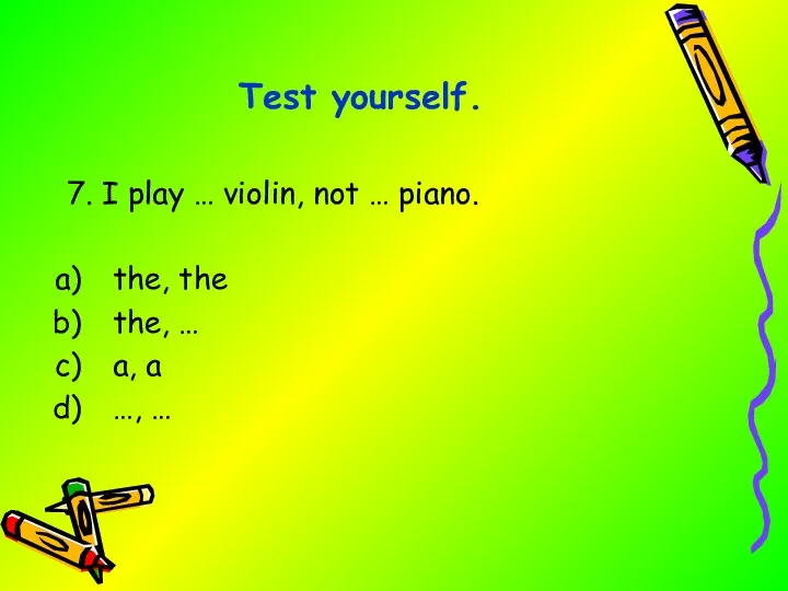 7. I play … violin, not … piano. the, the