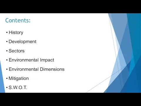 Contents: History Development Sectors Environmental Impact Environmental Dimensions Mitigation S.W.O.T.