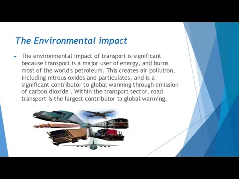 The Environmental impact The environmental impact of transport is significant