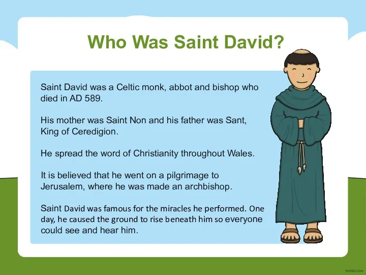Who Was Saint David? Saint David was a Celtic monk, abbot and bishop
