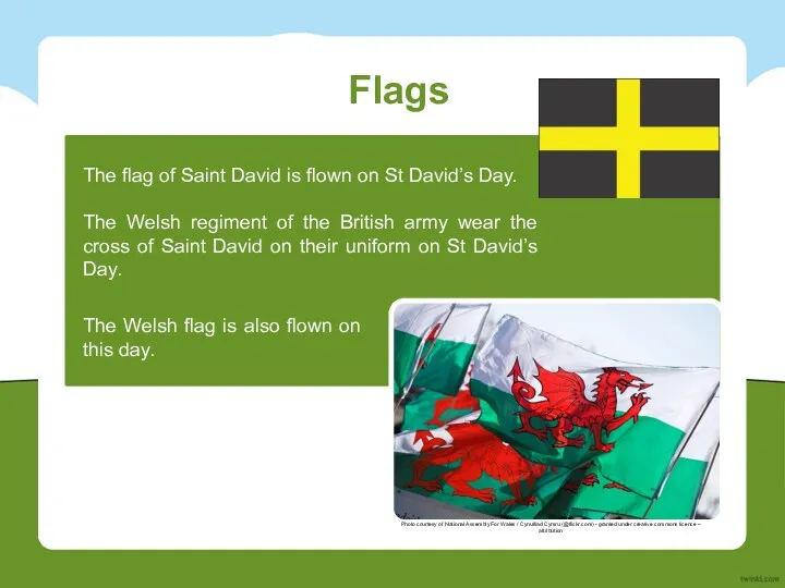 Flags The flag of Saint David is flown on St David’s Day. The