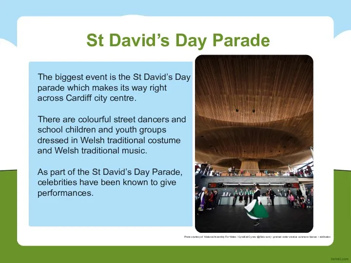 St David’s Day Parade The biggest event is the St David’s Day parade