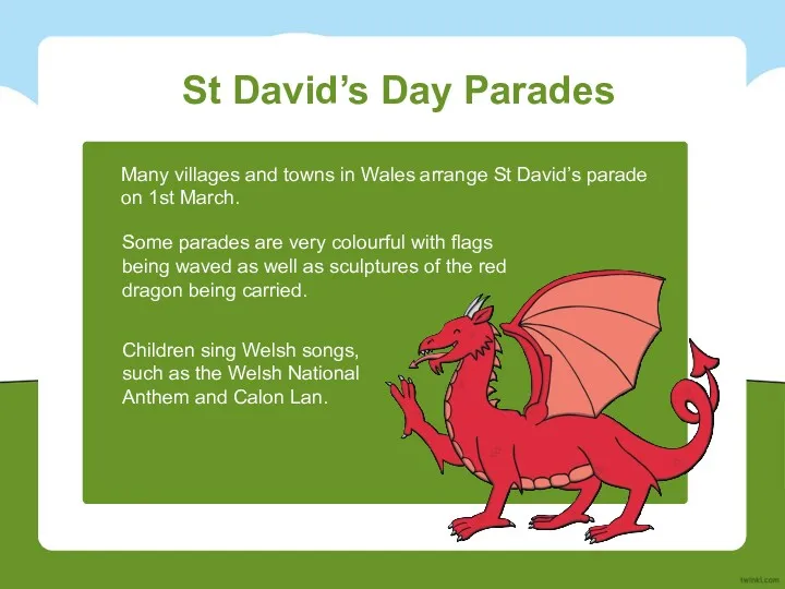 St David’s Day Parades Many villages and towns in Wales arrange St David’s