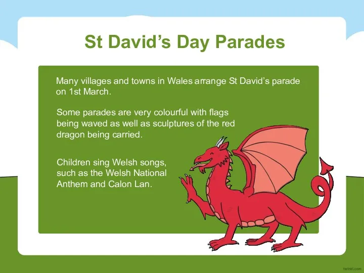 St David’s Day Parades Many villages and towns in Wales