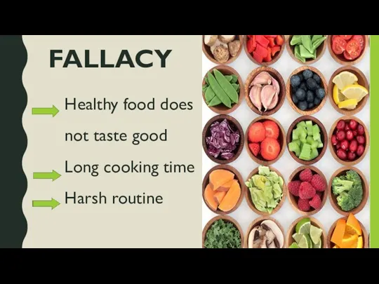 FALLACY Healthy food does not taste good Long cooking time Harsh routine