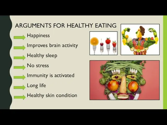 ARGUMENTS FOR HEALTHY EATING Happiness Improves brain activity Healthy sleep