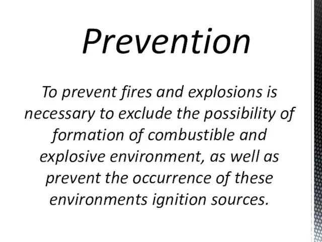 To prevent fires and explosions is necessary to exclude the