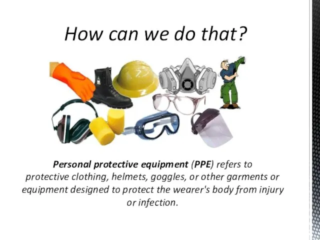 Personal protective equipment (PPE) refers to protective clothing, helmets, goggles,