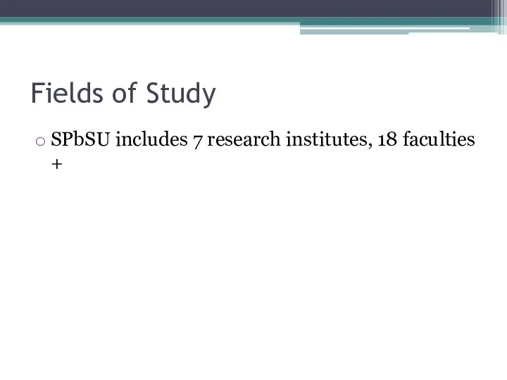 Fields of Study SPbSU includes 7 research institutes, 18 faculties +