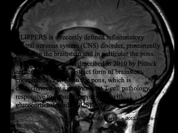 CLIPPERS is a recently defined inflammatory central nervous system (CNS) disorder, prominently involving