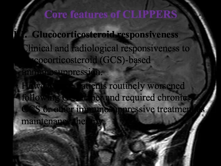 Core features of CLIPPERS III. Glucocorticosteroid responsiveness Clinical and radiological responsiveness to glucocorticosteroid