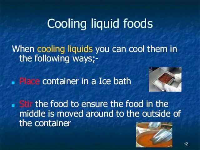 Cooling liquid foods When cooling liquids you can cool them