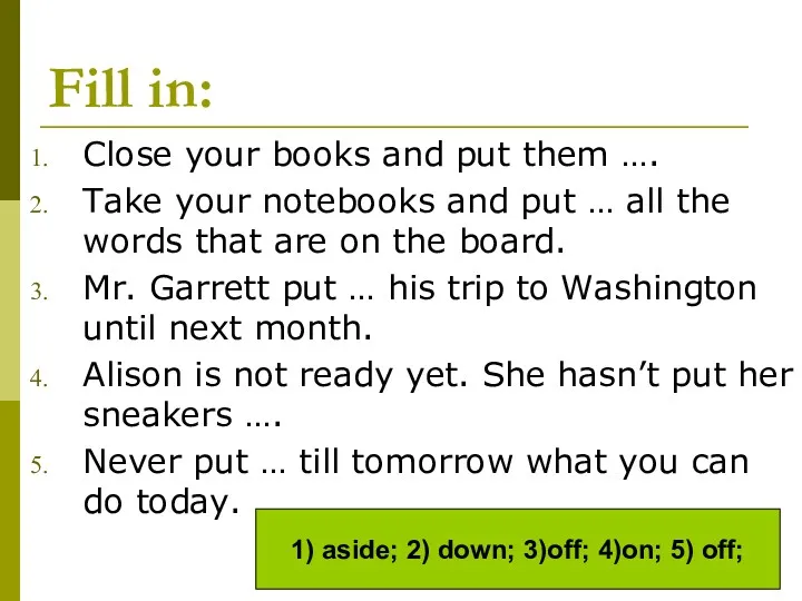 Fill in: Close your books and put them …. Take