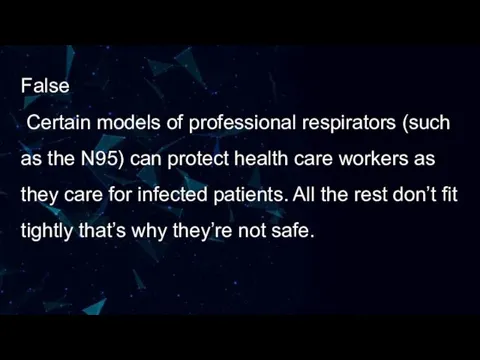False Certain models of professional respirators (such as the N95)