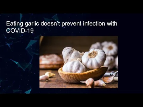 Eating garlic doesn’t prevent infection with COVID-19