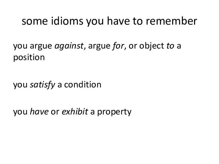 some idioms you have to remember you argue against, argue
