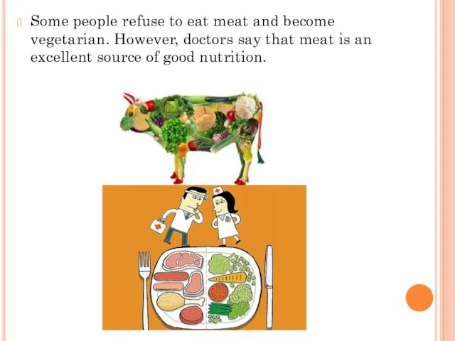 Some people refuse to eat meat and become vegetarian. However,