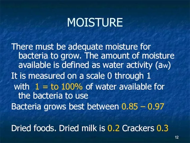 MOISTURE There must be adequate moisture for bacteria to grow.