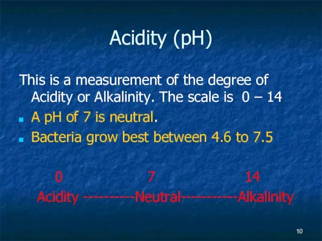 Acidity (pH) This is a measurement of the degree of