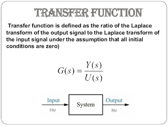 TRANSFER FUNCTION Transfer function is defined as the ratio of