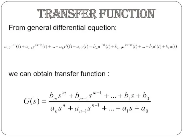 TRANSFER FUNCTION From general differential equetion: we can obtain transfer function :