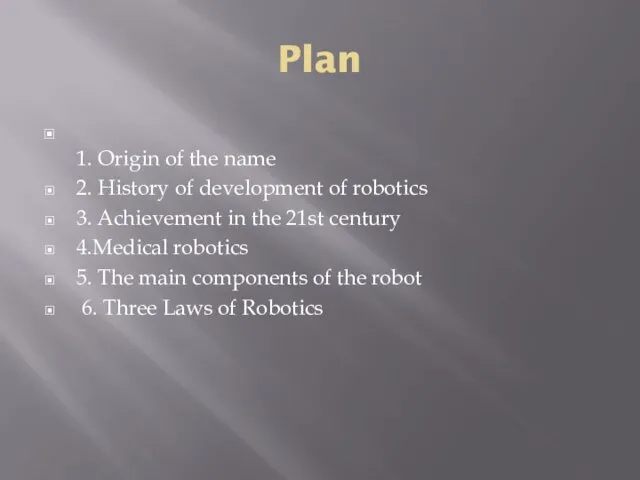 Plan 1. Origin of the name 2. History of development of robotics 3.