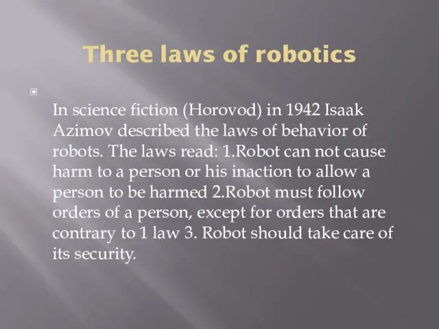 Three laws of robotics In science fiction (Horovod) in 1942 Isaak Azimov described