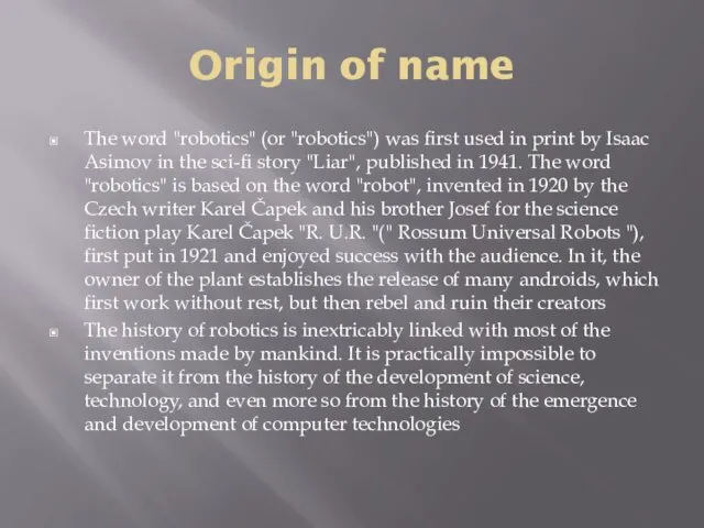 Origin of name The word "robotics" (or "robotics") was first used in print