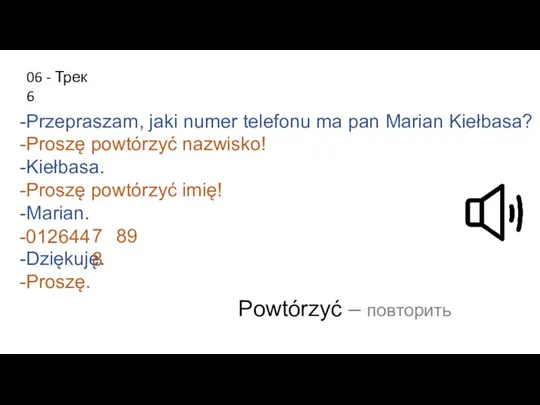 -Przepraszam, jaki numer telefonu ma pan Marian Kiełbasa? -Proszę powtórzyć