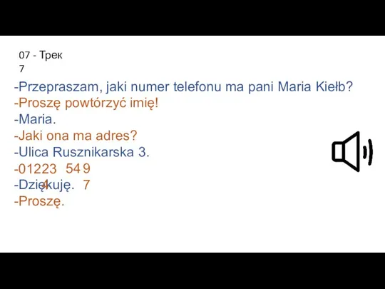 -Przepraszam, jaki numer telefonu ma pani Maria Kiełb? -Proszę powtórzyć