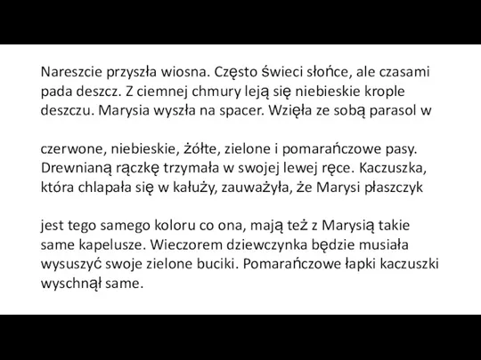 Nareszcie przyszła wiosna. Często świeci słońce, ale czasami pada deszcz.