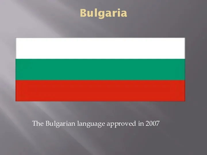 Bulgaria The Bulgarian language approved in 2007