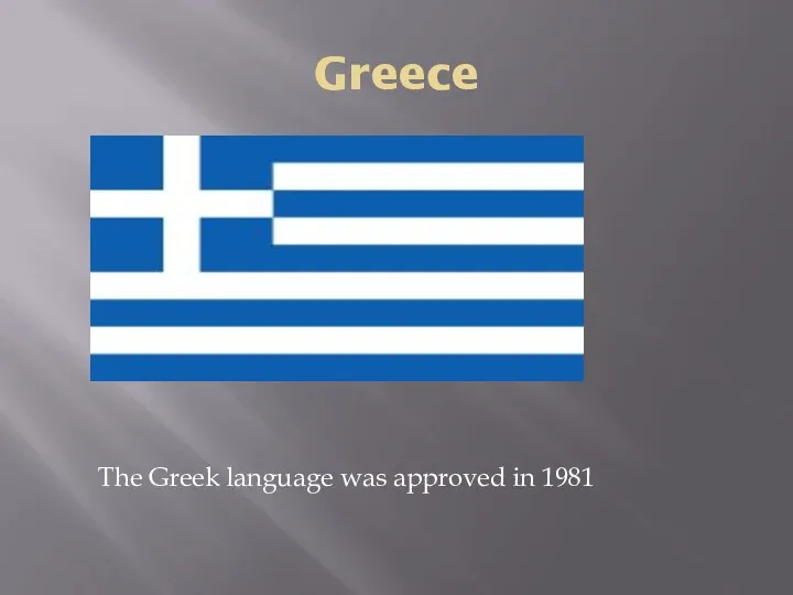 Greece The Greek language was approved in 1981