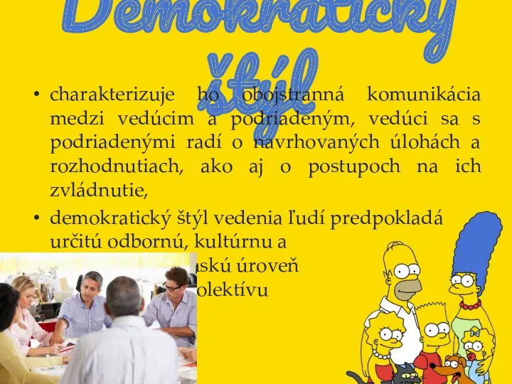 Demokratický štýl charakterizuje ho obojstranná komunikácia medzi vedúcim a podriadeným,